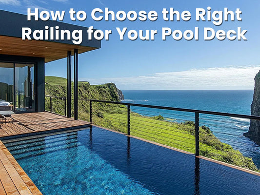 How to Choose the Right Railing for Your Pool Deck