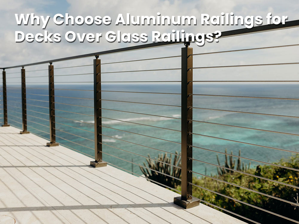 Why Choose Aluminum Railings for Decks Over Glass Railings？